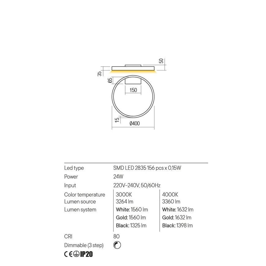 Kruhové LED svietidlo s rozmermi 400x50 mm svieti. Technické parametre: typ LED SMD 2835, 156 kusov, 0,15 W, príkon 24 W, napätie 220-240 V, 50/60 Hz, farebná teplota 3000K/4000K, svetelný tok 3264/3360 lm, systém farieb: biela, zlatá, čierna, CRI 80, 3-stupňové stmievanie, IP20.